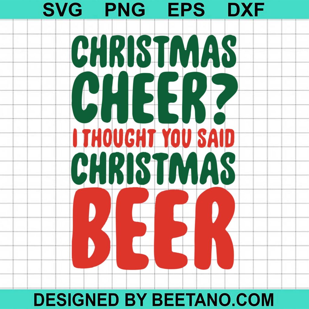 Christmas Cheer SVG, I Thought You Said Christmas Beer SVG