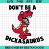 Dickasaurus Svg, Don'T Be A Dickasaurus