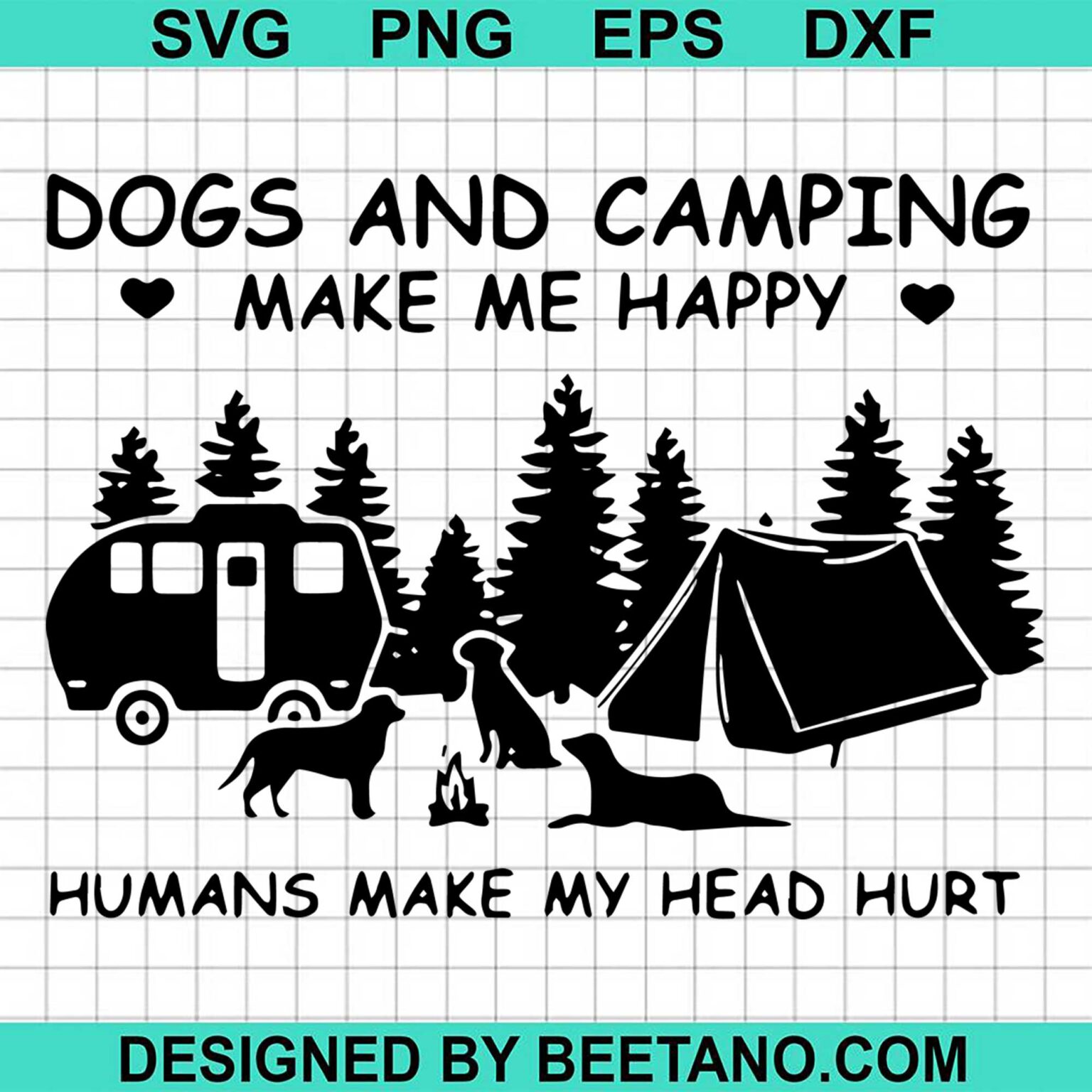 Dogs And Camping Make Me Happy Humans Make My Head Hurt