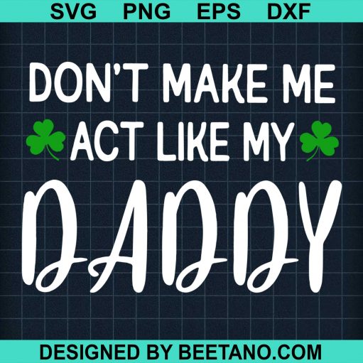 Dont Make Me Act Like My Daddy