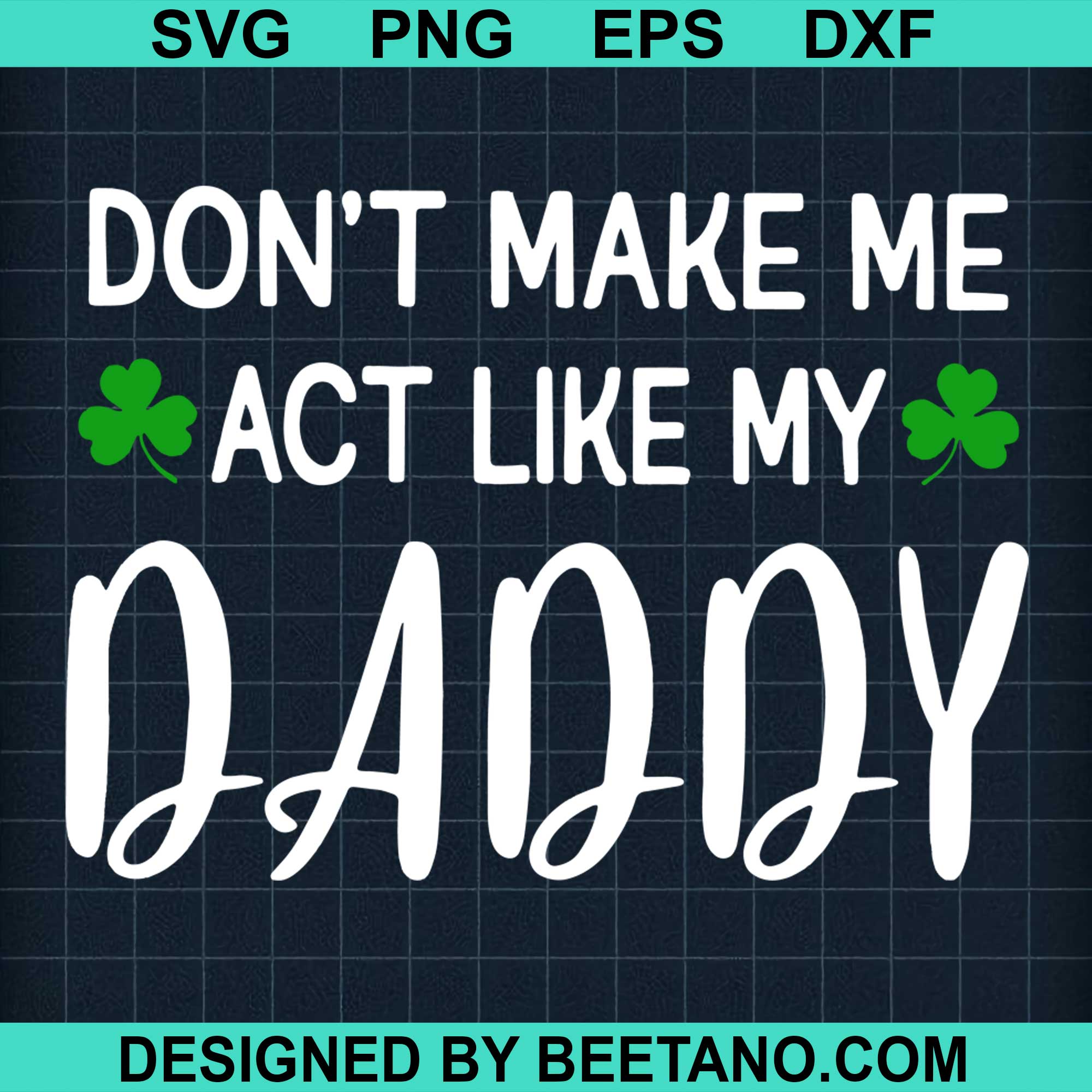 Dont Make Me Act Like My Daddy Svg Cut File For Cricut Silhouette