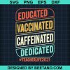 Educated Vaccinated Caffeinated Dedicated Teacherlife2021