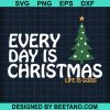 Every Day Is Christmas Life Is Good