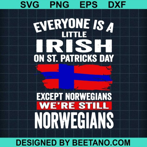 Everyone is a little Irish except Norwegians St Patricks day svg