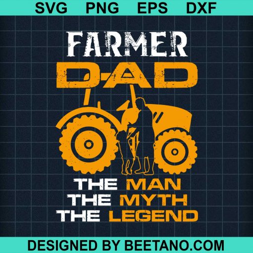 Farmer Dad The Man The Myth The Legend