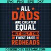 All Dads Are Created Equal But Only The Finest Raise Redheads Svg