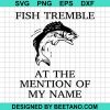 Fish Tremble At The Mention Of My Name