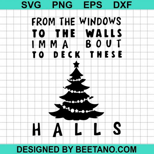 From The Windows To The Walls Imma Bout To Deck These Halls