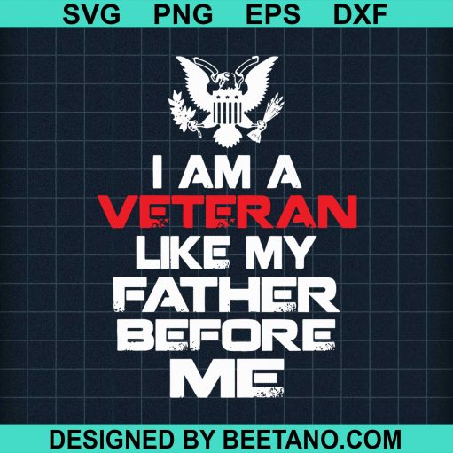 Good I Am A Veteran Like My Father Before Me
