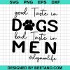 Good Taste In Dogs Bad Taste In Men Svg