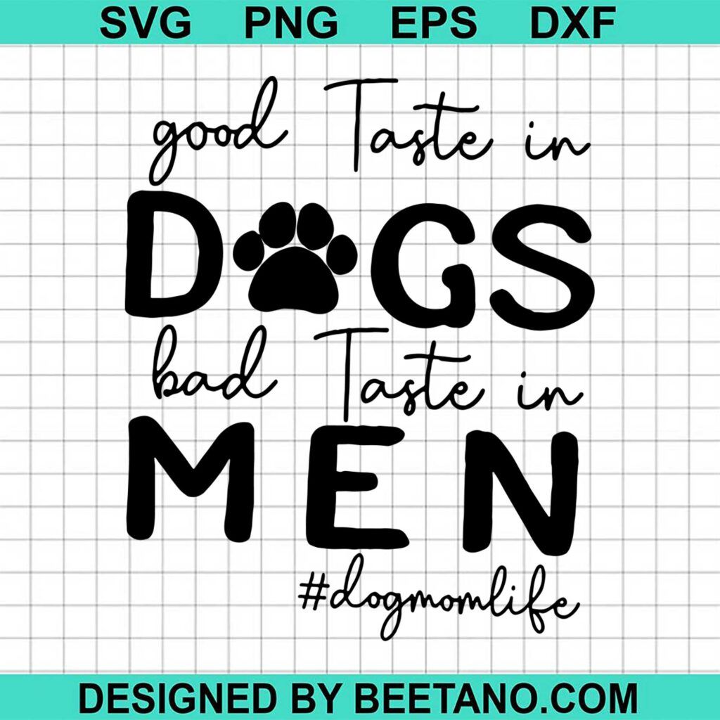 Good Taste In Dogs Bad Taste In Men SVG cut file for cricut silhouette machine make craft handmade