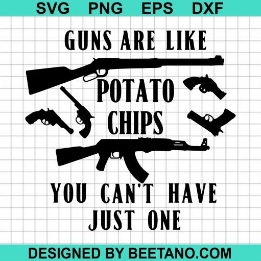Guns Are Like Potato Chips