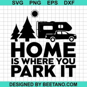 Home Is Where You Park It Truck Camper Camping SVG cut file