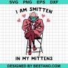 I Am Smitten In My Mittens Bernie Valentine Svg