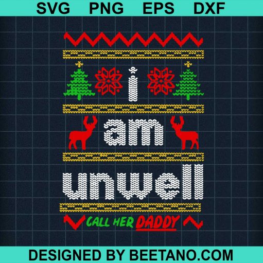 I Am Unwell Call Her Daddy Svg