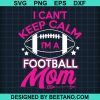 I Can'T Keep Calm Football Mom