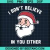 I Don'T Believe In You Either Santa Svg