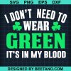 I Dont Need To Wear Green Its In My Blood