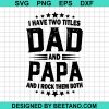 I Have Two Titles Dad And Papa And I Rock Them Both
