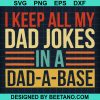 I Keep All My Dad Jokes In A Dad A Base Svg