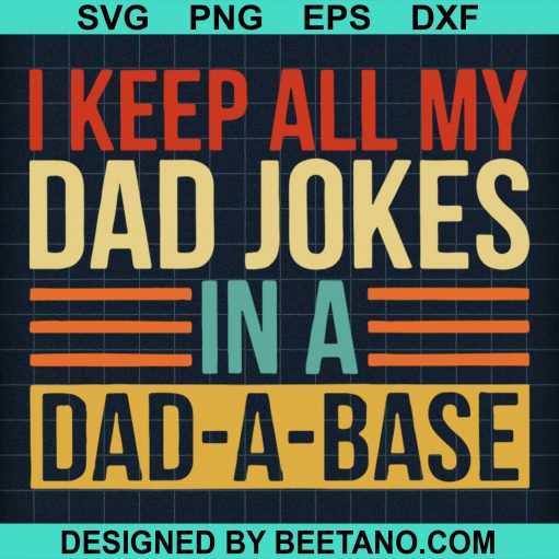 I Keep All My Dad Jokes In A Dad A Base svg