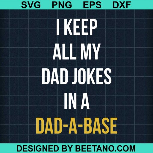 I Keep All My Dad Jokes In A Dad A Base svg