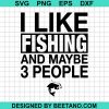 I Like Fishing And Maybe 3 People