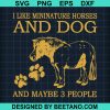 I Like Mininature Horses And Dog And Maybe 3 People Svg