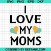 I Love My Moms Lesniean Mothers Day