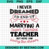 I Never Dreamed I'D End Up Marrying A Super Talented Teacher Svg