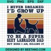 I Never Dreamed Id Grow Up To Be A Super Sexy Labrador Dad But Here I Am Killing It