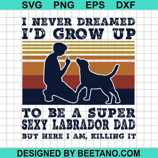 I Never Dreamed Id Grow Up To Be A Super Sexy Labrador Dad But Here I Am Killing It