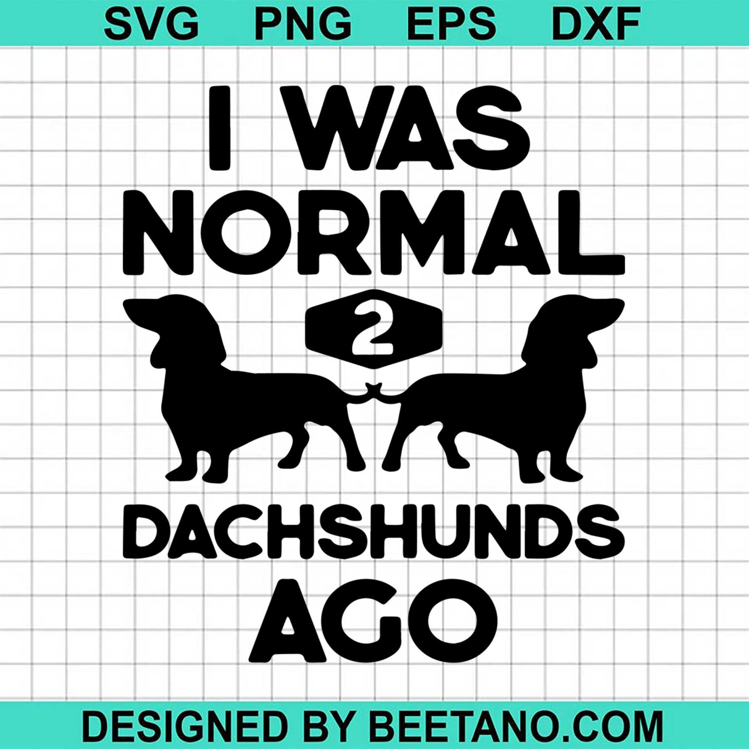 I Was Normal 2 Dachshunds Ago SVG cut file for cricut silhouette ...