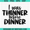 I Was Thinned Belore Dinner