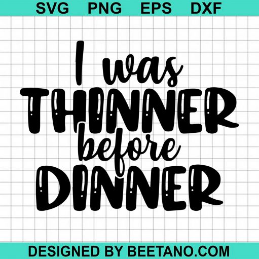 I Was Thinned Belore Dinner