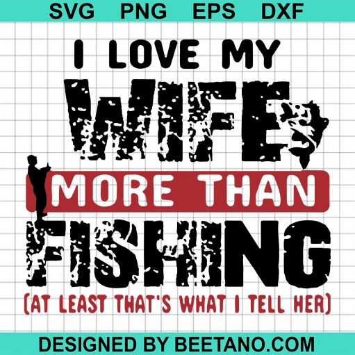 I Love My Wife More Than Fishing