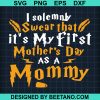 I Solemnly Swear That Its My First Mothers Day As A Mommy