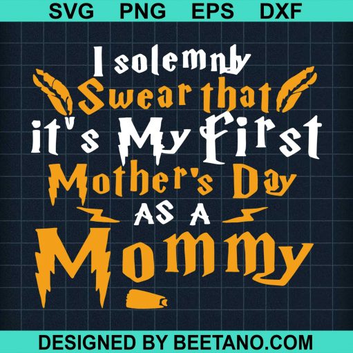 I Solemnly Swear That Its My First Mothers Day As A Mommy