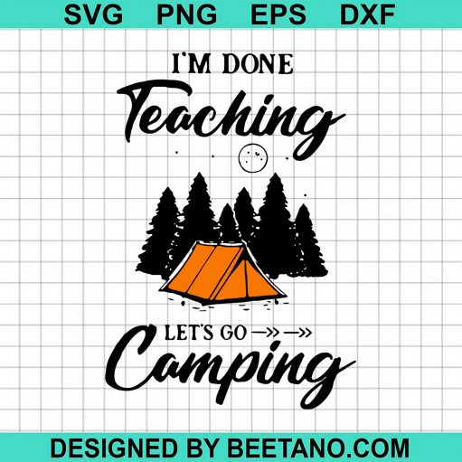 I'm Done Teaching Let's Go Camping 2020