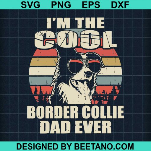 I'm The Cool Border Collie Dad Ever svg