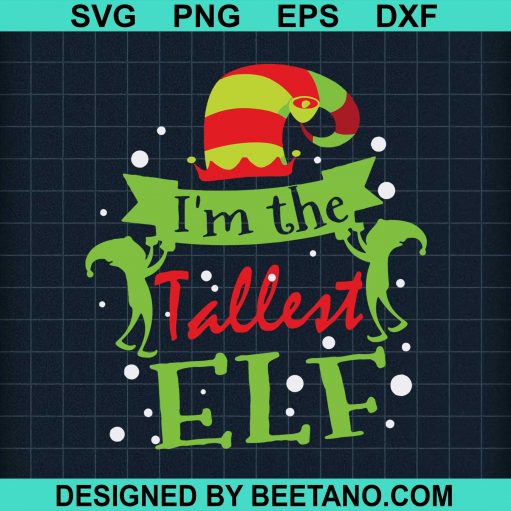 I'M The Tallest Elf Matching Family Group Christmas Svg