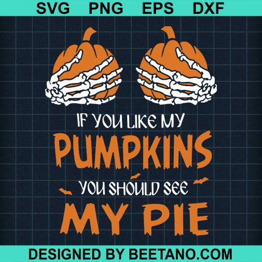 If You Like My Pumpkins You Should See My Pie SVG