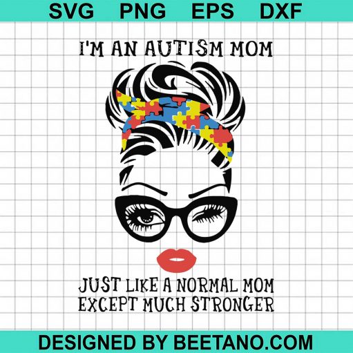 Im An Autism Mom Just Like A Normal Mom Except Much Stronger