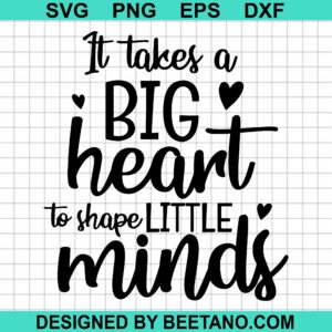 It Takes A Big Heart To Shape Little Minds SVG cut file for cricut ...
