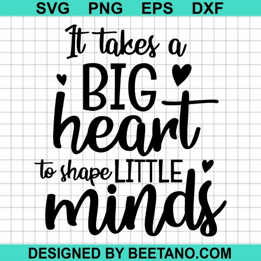 It Takes A Big Heart To Shape Little Minds