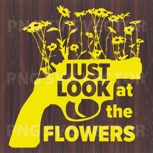 Just look at the flowers Gun Svg