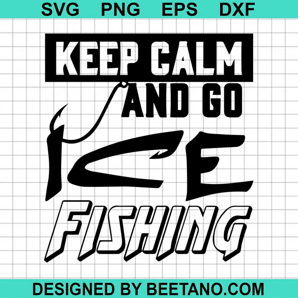 Keep Calm And Go Ice Fishing Svg Cut File For Cricut Silhouette Machine