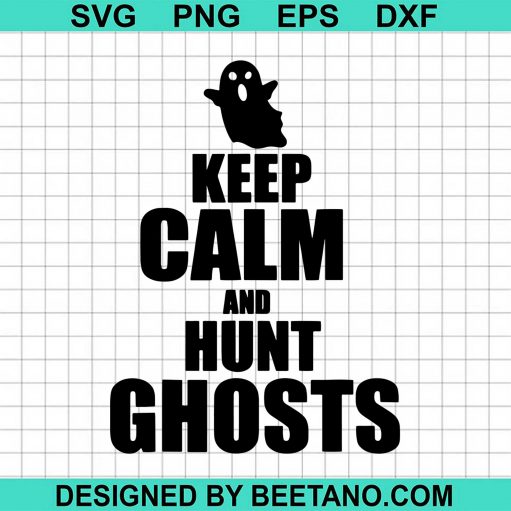 Keep Calm And Hunt Ghosts