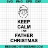 Keep Calm I Am Father Christmas Svg