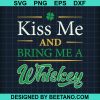 Kiss Me And Bring Me A Whiskey St Patricks Day Svg